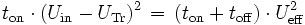 t_on*(U_in-U_Tr)^2 = (t_on+t_off)*U_eff^2