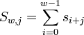  S_{w,j} = \sum_{i=0}^{w-1} s_{i+j} 